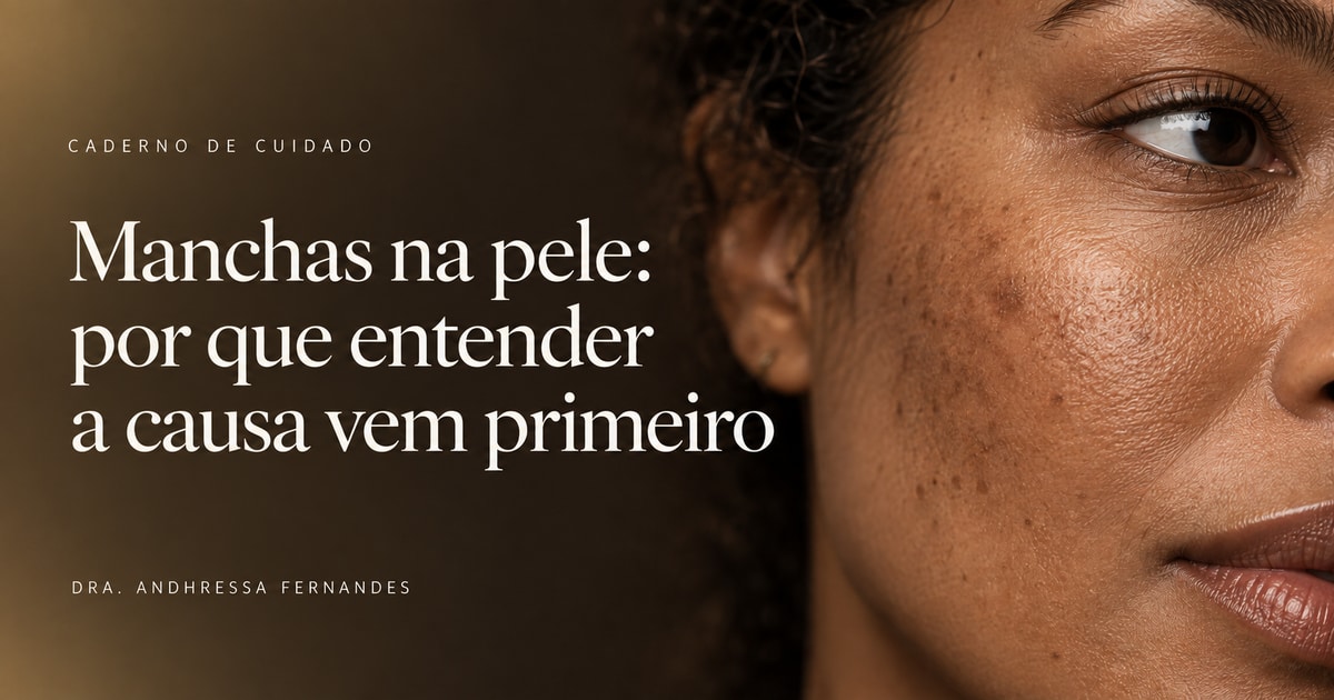 Manchas na pele: por que entender a causa vem primeiro